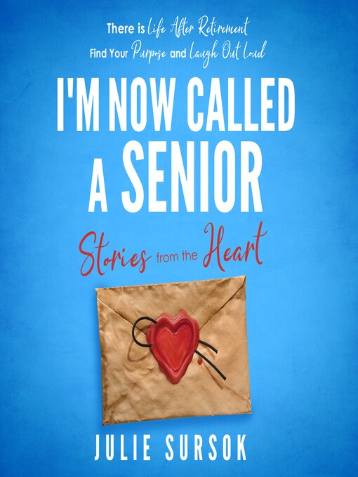 Title details for I'm Now Called a Senior Stories from the Heart by Julie Sursok - Wait list